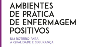 Um Roteiro para a Qualidade e Segurança: livro sobre ambientes de prática de Enfermagem positivos